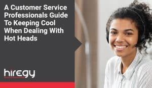 A Customer Service Professionals Guide To Keeping Cool When Dealing With Hot Heads | Hiregy