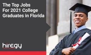 Top Jobs For 2021 College Graduates in Florida