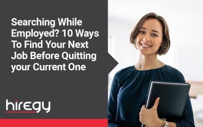 Searching While Employed? 10 Ways To Find Your Next Job Before Quitting your Current One