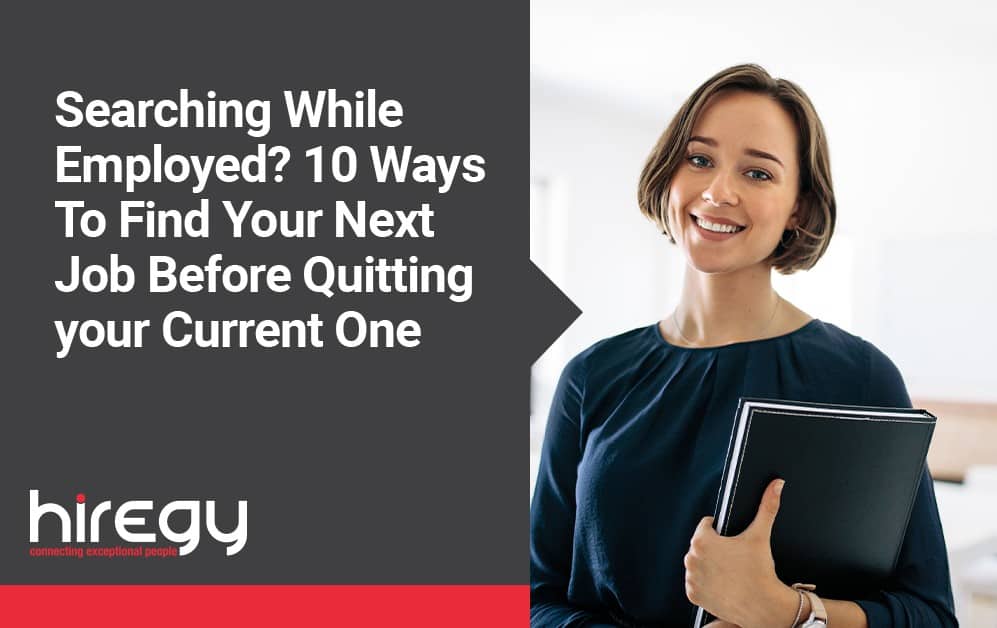 Searching While Employed? 10 Ways To Find Your Next Job Before Quitting your Current One