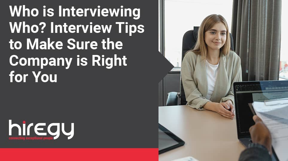 Who is Interviewing Who? Interview Tips to Make Sure the Company is Right for You