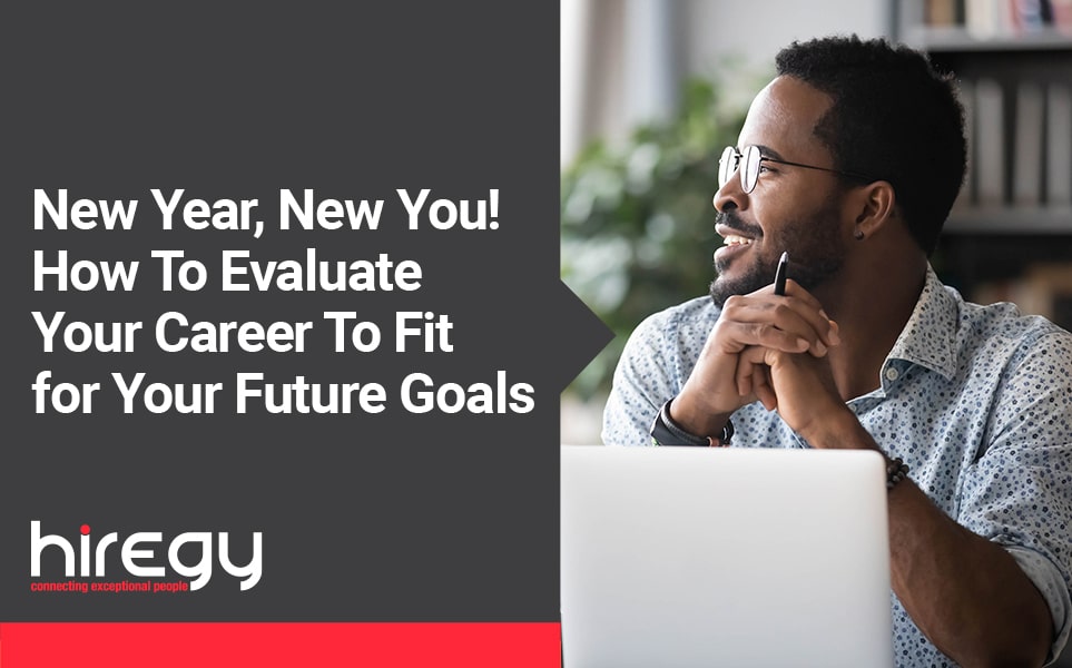 New Year, New You: Tips for Evaluating Your Career To Fit Your Future Goals