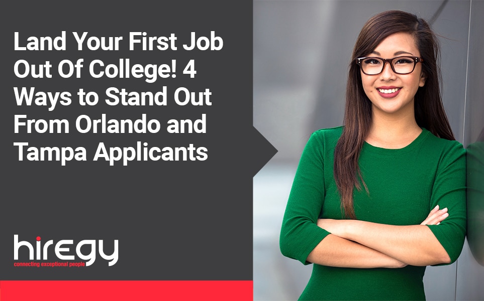 Land Your First Job Out Of College!  4 Ways to Stand Out From Orlando and Tampa Applicants