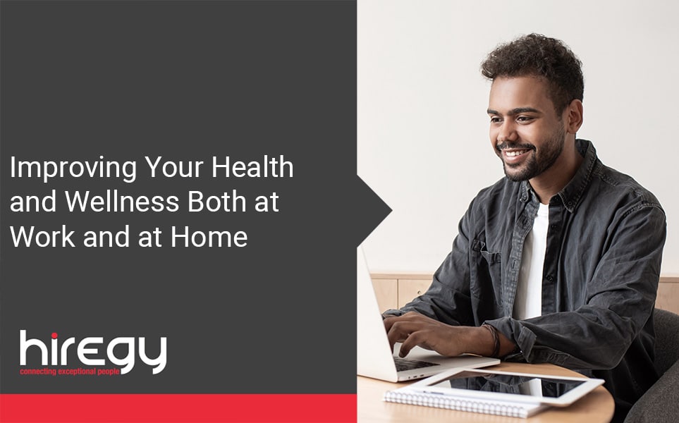 Improving Your Health and Wellness Both at Work and at Home