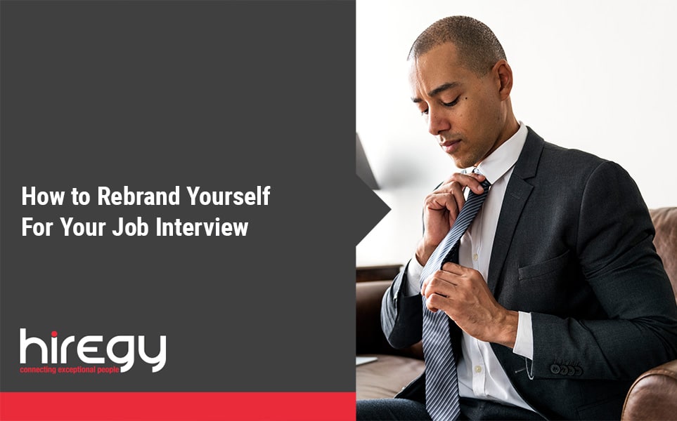 How to Rebrand Yourself For Your Job Interview | Hiregy