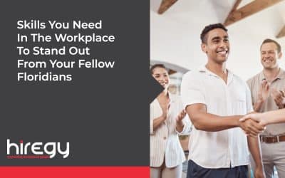 Skills You Need In The Workplace To Stand Out From Your Fellow Floridians