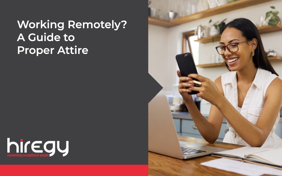 Working Remotely? A Guide to Proper Attire | Hiregy