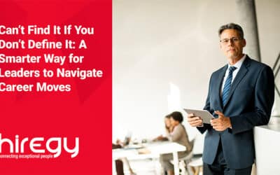 Can’t Find It If You Don’t Define It:  A Smarter Way for Leaders to Navigate Career Moves